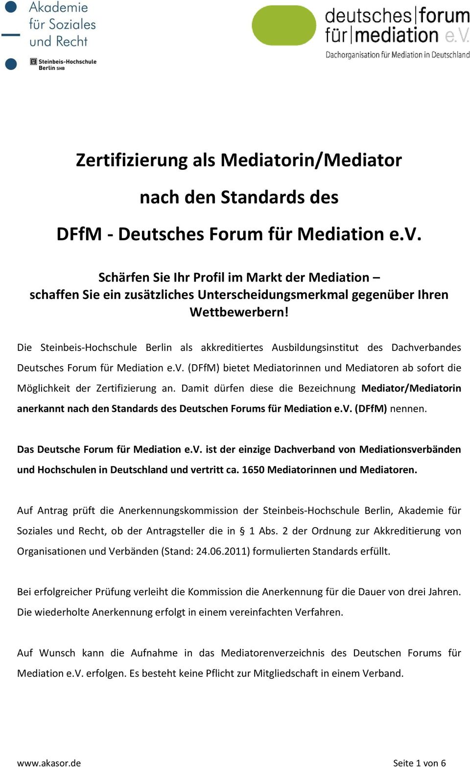 Die Steinbeis-Hochschule Berlin als akkreditiertes Ausbildungsinstitut des Dachverbandes Deutsches Forum für Mediation e.v. (DFfM) bietet Mediatorinnen und Mediatoren ab sofort die Möglichkeit der Zertifizierung an.