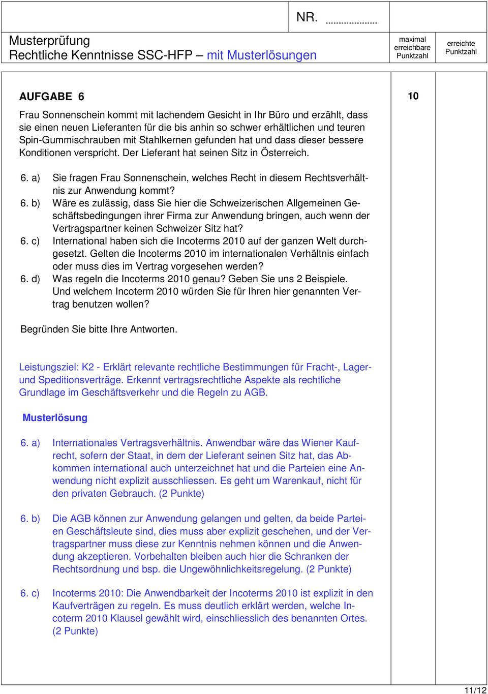 a) Sie fragen Frau Sonnenschein, welches Recht in diesem Rechtsverhältnis zur Anwendung kommt? 6.