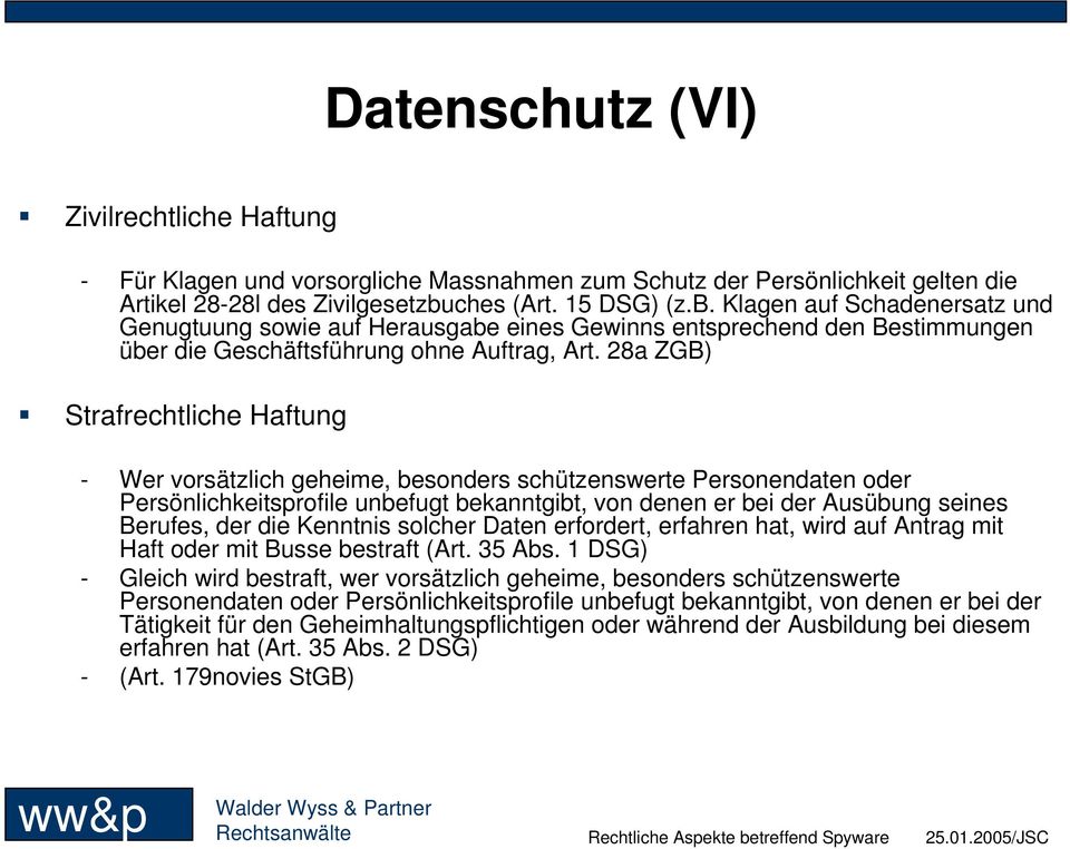 28a ZGB) Strafrechtliche Haftung - Wer vorsätzlich geheime, besonders schützenswerte Personendaten oder Persönlichkeitsprofile unbefugt bekanntgibt, von denen er bei der Ausübung seines Berufes, der