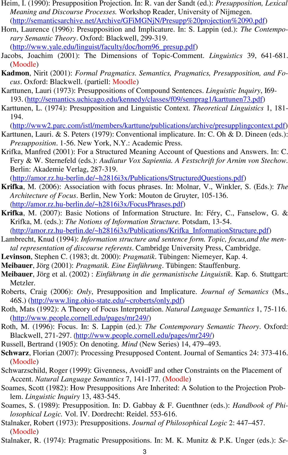 (http://www.yale.edu/linguist/faculty/doc/horn96_presup.pdf) Jacobs, Joachim (2001): The Dimensions of Topic-Comment. Linguistics 39, 641-681. Kadmon, Nirit (2001): Formal Pragmatics.