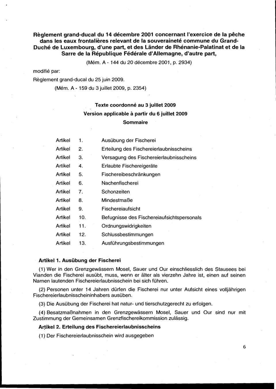 A- 159 du 3 juillet 2009, p. 2354) Texte coordonne au 3 juillet 2009 Version applicable a partir du 6 juillet 2009 Sommaire 1. Ausubung der Fischerei 2. Erteilung des Fischereierlaubnisscheins 3.
