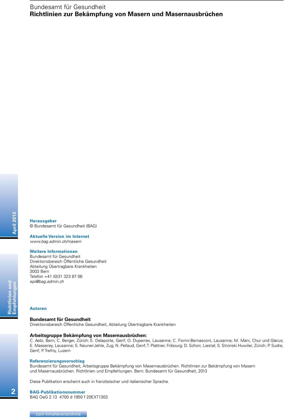 ch Autoren Bundesamt für Gesundheit Direktionsbereich Öffentliche Gesundheit, Abteilung Übertragbare Krankheiten Arbeitsgruppe Bekämpfung von Masernausbrüchen: C. Aebi, Bern; C. Berger, Zürich; E.