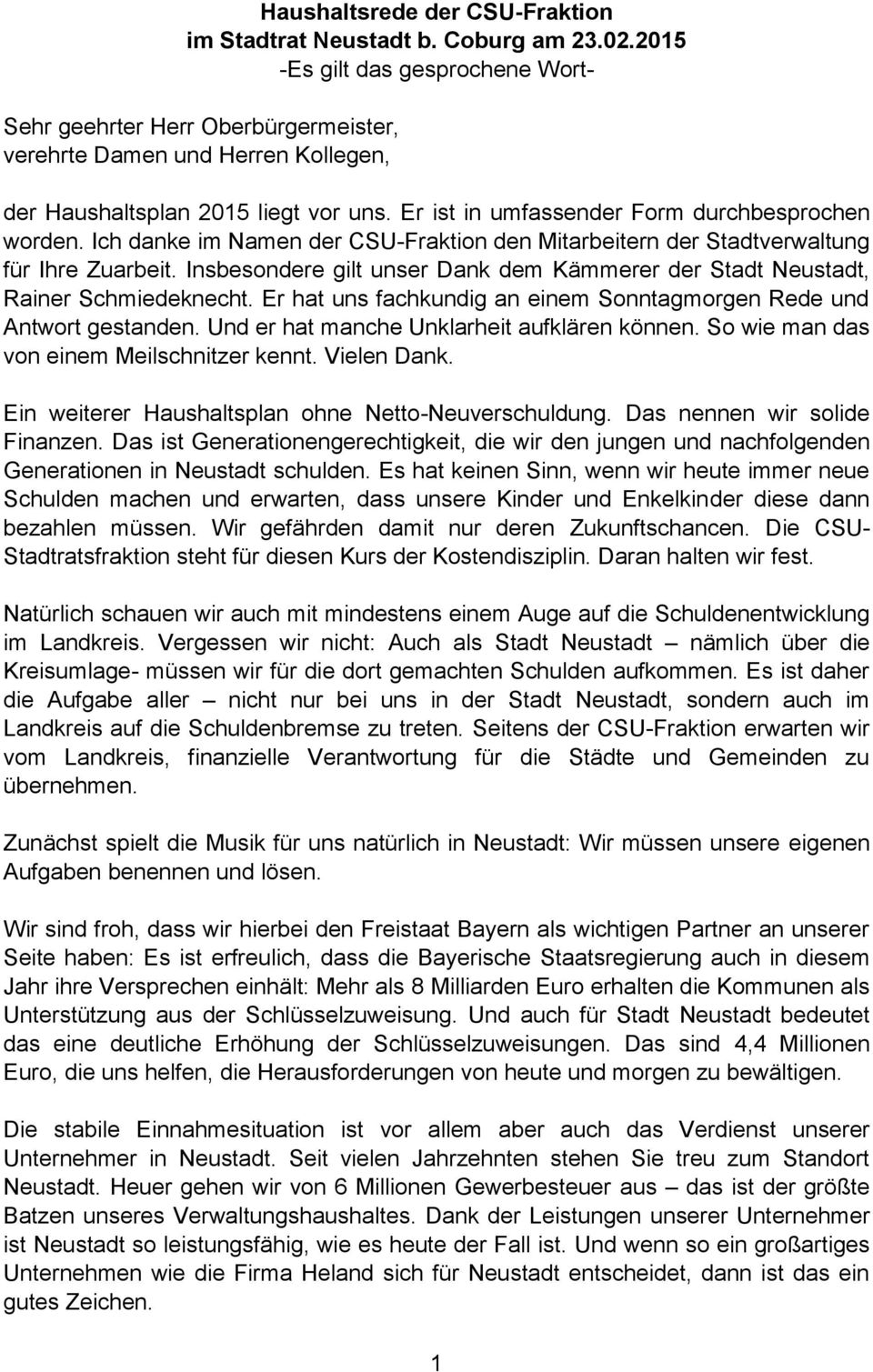 Ich danke im Namen der CSU-Fraktion den Mitarbeitern der Stadtverwaltung für Ihre Zuarbeit. Insbesondere gilt unser Dank dem Kämmerer der Stadt Neustadt, Rainer Schmiedeknecht.