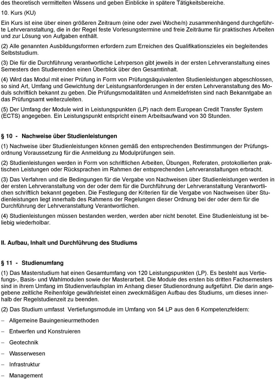 praktisches Arbeiten und zur Lösung von Aufgaben enthält. (2) Alle genannten Ausbildungsformen erfordern zum Erreichen des Qualifikationszieles ein begleitendes Selbststudium.