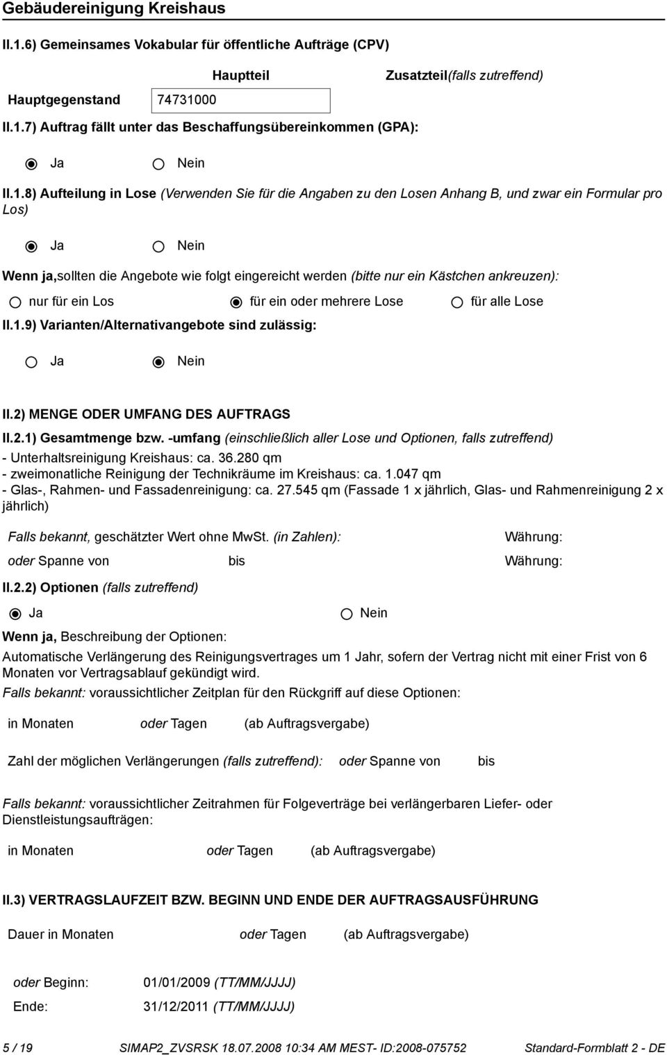 nur für ein Los für ein oder mehrere Lose für alle Lose II.1.9) Varianten/Alternativangebote sind zulässig: II.2) MENGE ODER UMFANG DES AUFTRAGS II.2.1) Gesamtmenge bzw.