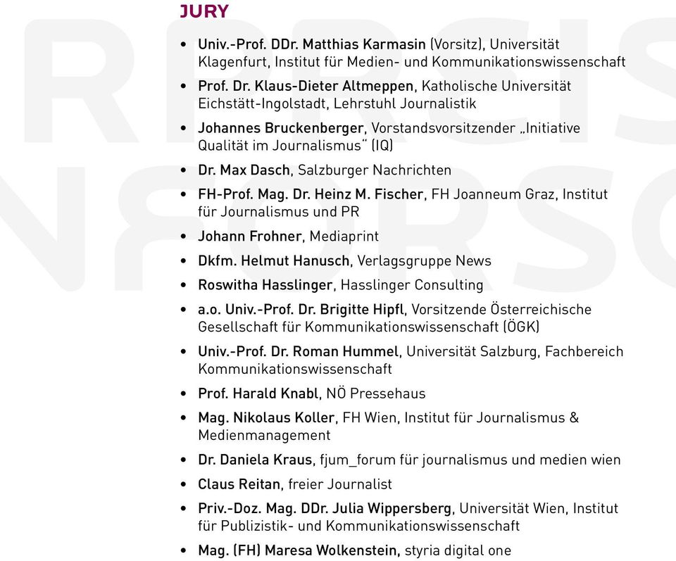 Max Dasch, Salzburger Nachrichten FH-Prof. Mag. Dr. Heinz M. Fischer, FH Joanneum Graz, Institut für Journalismus und PR Johann Frohner, Mediaprint Dkfm.