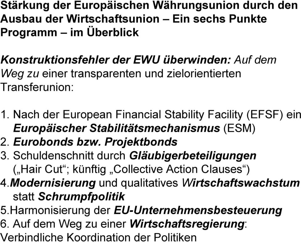 Nach der European Financial Stability Facility (EFSF) ein Europäischer Stabilitätsmechanismus (ESM) 2. Eurobonds bzw. Projektbonds 3.