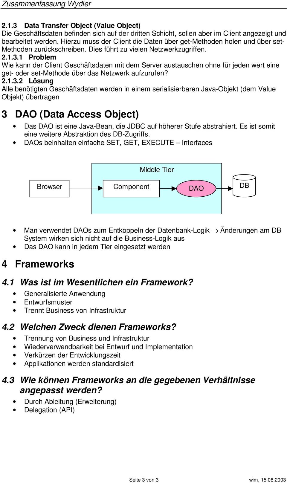 1 Problem Wie kann der Client Geschäftsdaten mit dem Server austauschen ohne für jeden wert eine get- oder set-methode über das Netzwerk aufzurufen? 2.1.3.