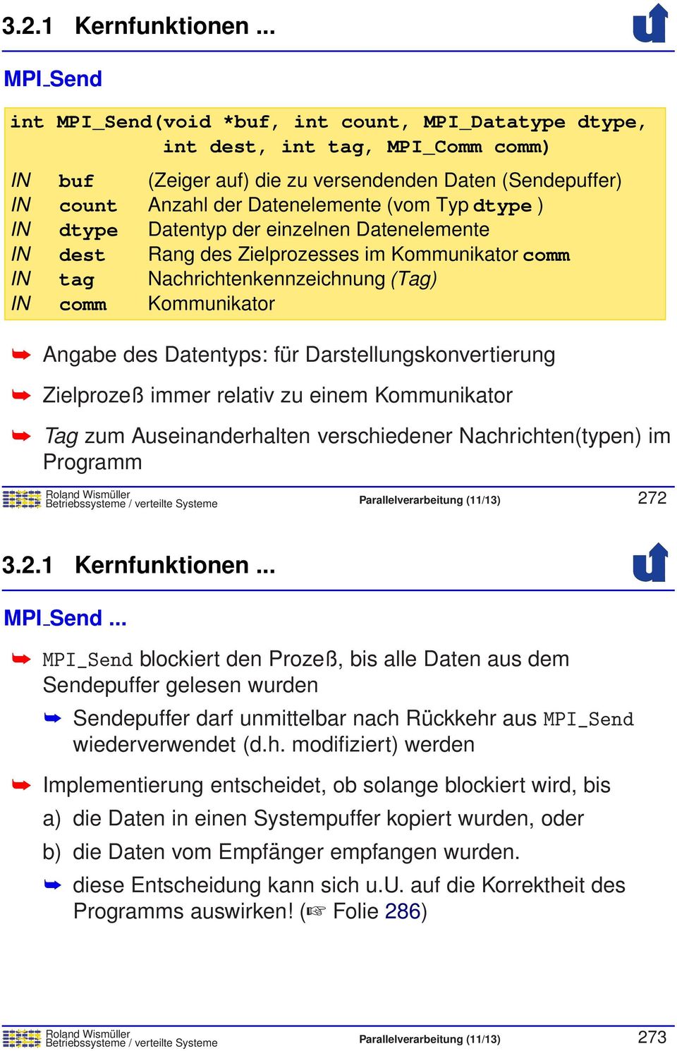 (Sendepuffer) Anzahl der Datenelemente (vom Typ dtype ) Datentyp der einzelnen Datenelemente Rang des Zielprozesses im Kommunikator comm Nachrichtenkennzeichnung (Tag) Kommunikator Angabe des