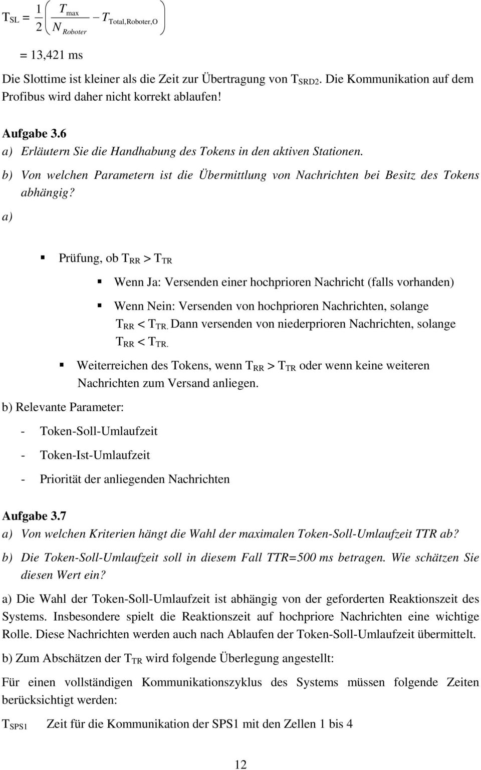 a) Prüfung, ob T RR > T TR Wenn Ja: Versenden einer hochprioren Nachricht (falls vorhanden) Wenn Nein: Versenden von hochprioren Nachrichten, solange T RR < T TR.