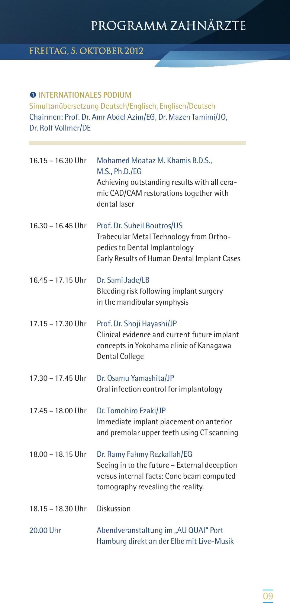 Suheil Boutros/US Trabecular Metal Technology from Orthopedics to Dental Implantology Early Results of Human Dental Implant Cases 16.45 17.15 Uhr Dr.