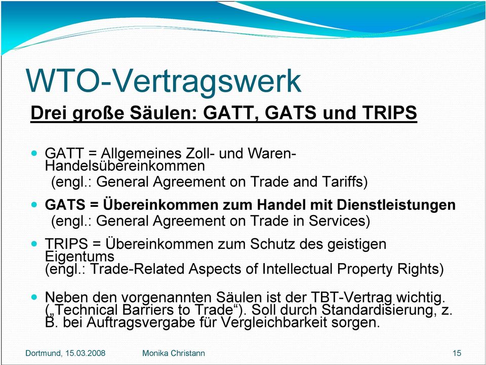 : General Agreement on Trade in Services) TRIPS = Übereinkommen zum Schutz des geistigen Eigentums (engl.
