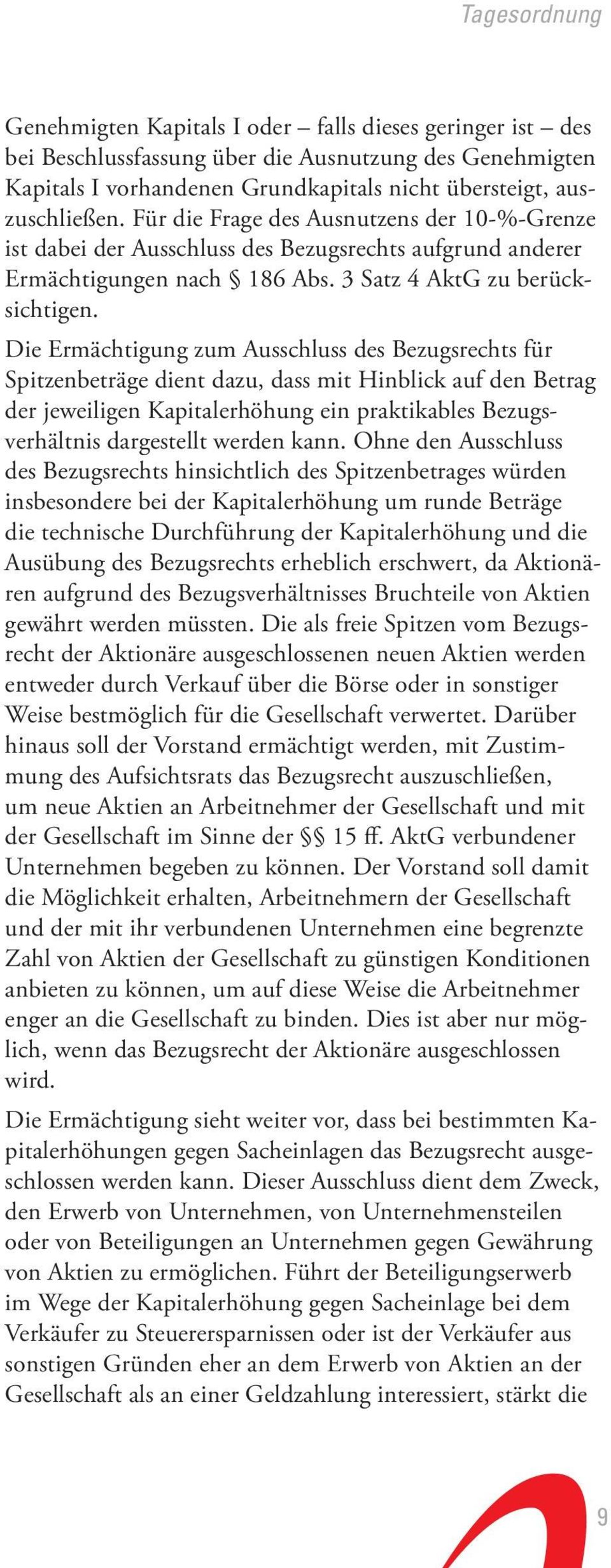 Die Ermächtigung zum Ausschluss des Bezugsrechts für Spitzenbeträge dient dazu, dass mit Hinblick auf den Betrag der jeweiligen Kapitalerhöhung ein praktikables Bezugsverhältnis dargestellt werden