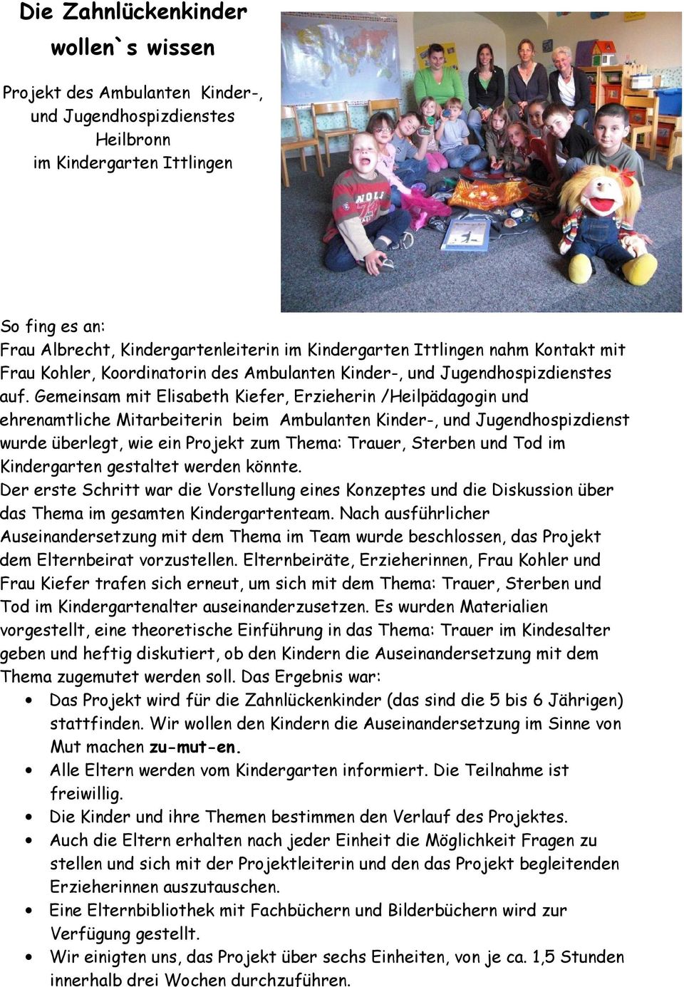 Gemeinsam mit Elisabeth Kiefer, Erzieherin /Heilpädagogin und ehrenamtliche Mitarbeiterin beim Ambulanten Kinder-, und Jugendhospizdienst wurde überlegt, wie ein Projekt zum Thema: Trauer, Sterben