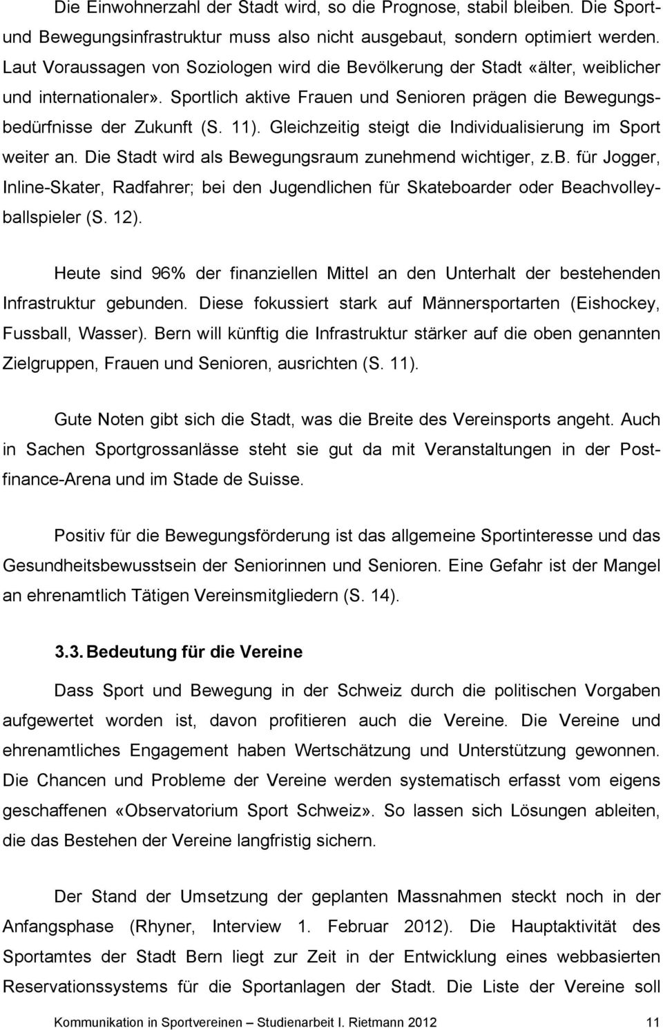 Gleichzeitig steigt die Individualisierung im Sport weiter an. Die Stadt wird als Bewegungsraum zunehmend wichtiger, z.b.