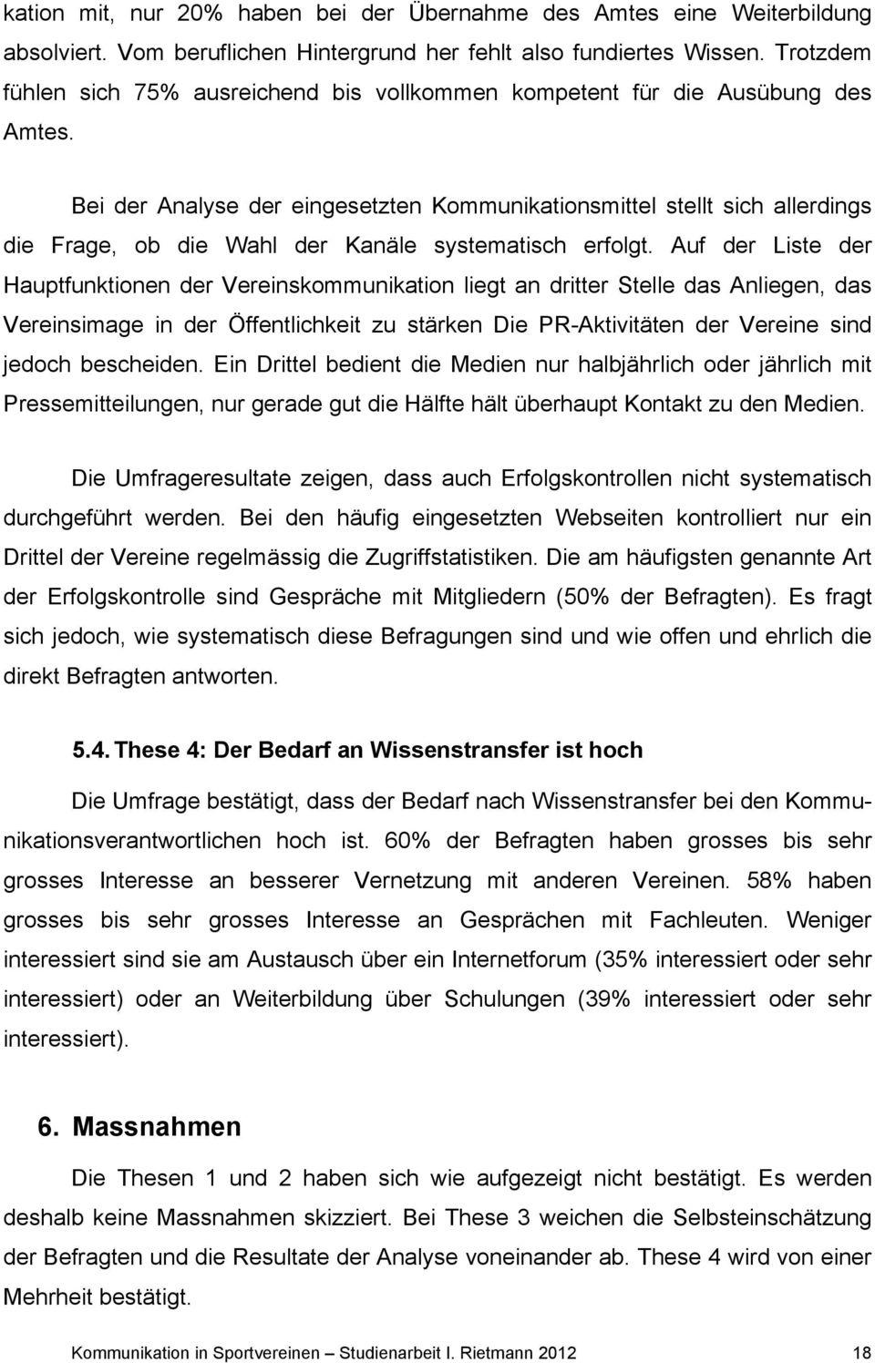 Bei der Analyse der eingesetzten Kommunikationsmittel stellt sich allerdings die Frage, ob die Wahl der Kanäle systematisch erfolgt.