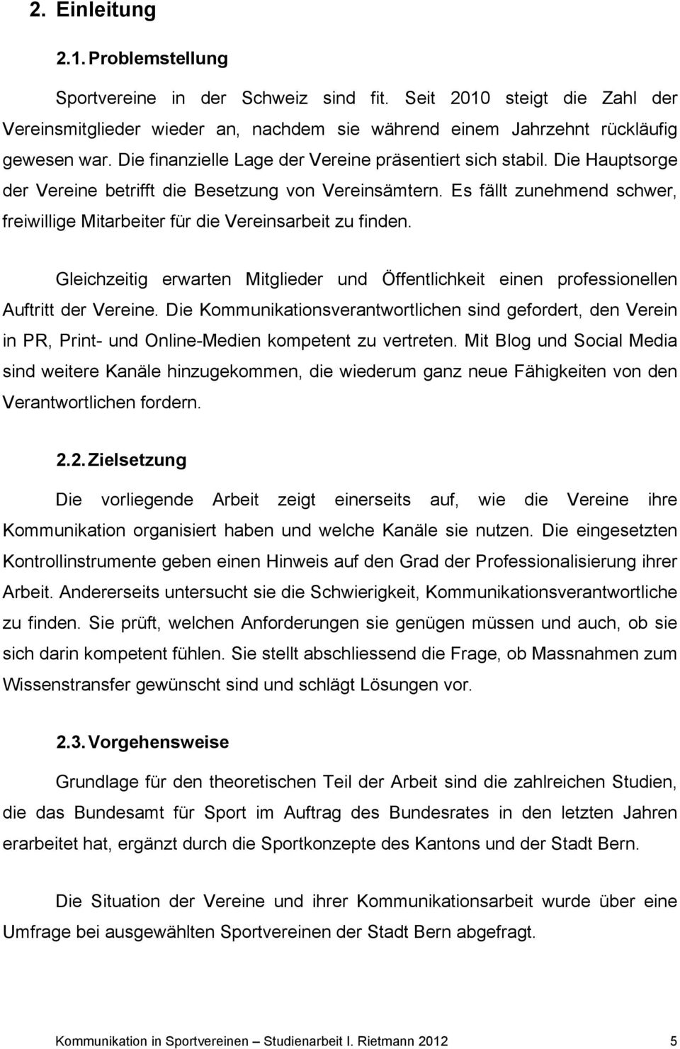 Es fällt zunehmend schwer, freiwillige Mitarbeiter für die Vereinsarbeit zu finden. Gleichzeitig erwarten Mitglieder und Öffentlichkeit einen professionellen Auftritt der Vereine.