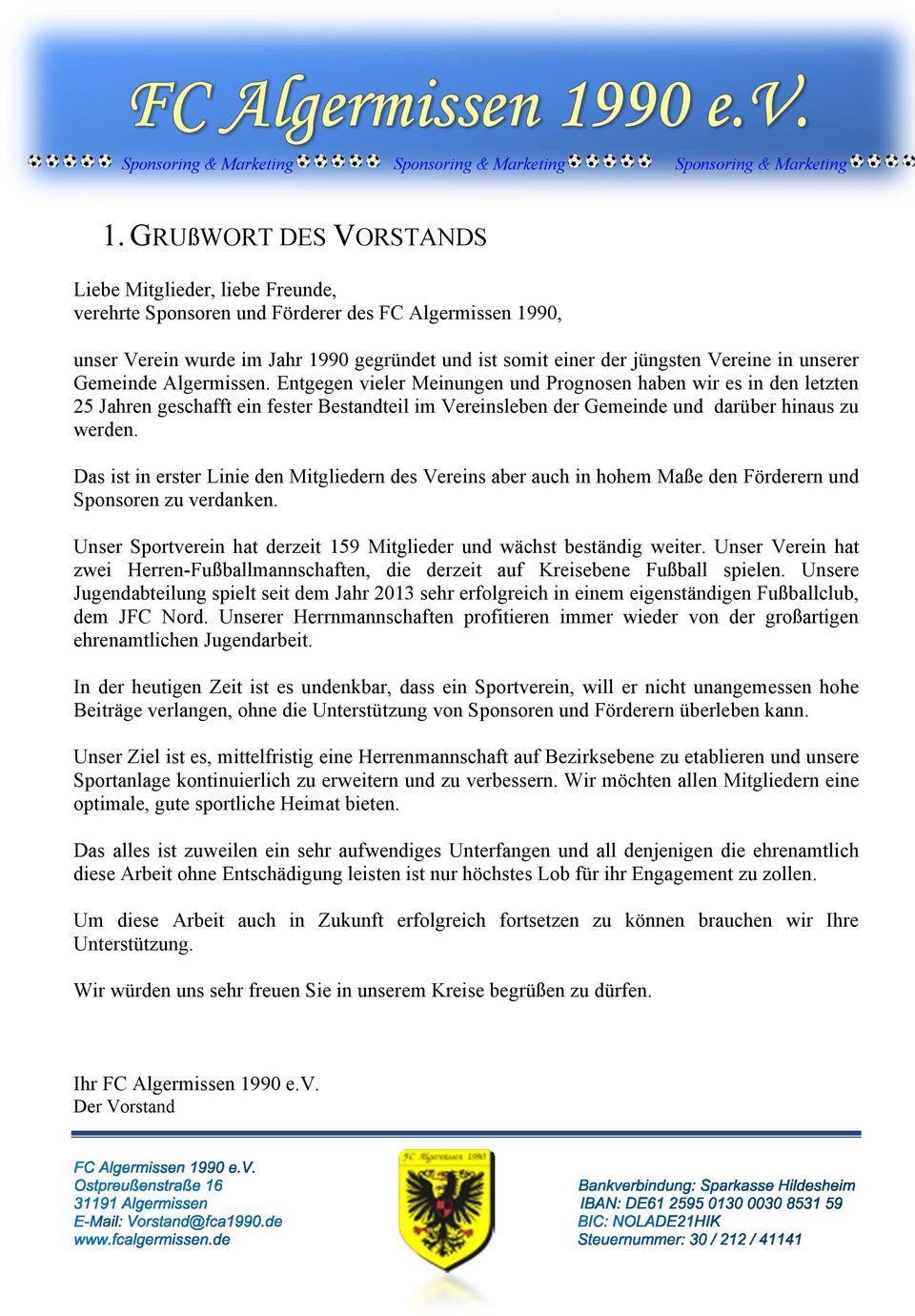 Entgegen vieler Meinungen und Prognosen haben wir es in den letzten 25 Jahren geschafft ein fester Bestandteil im Vereinsleben der Gemeinde und darüber hinaus zu werden.