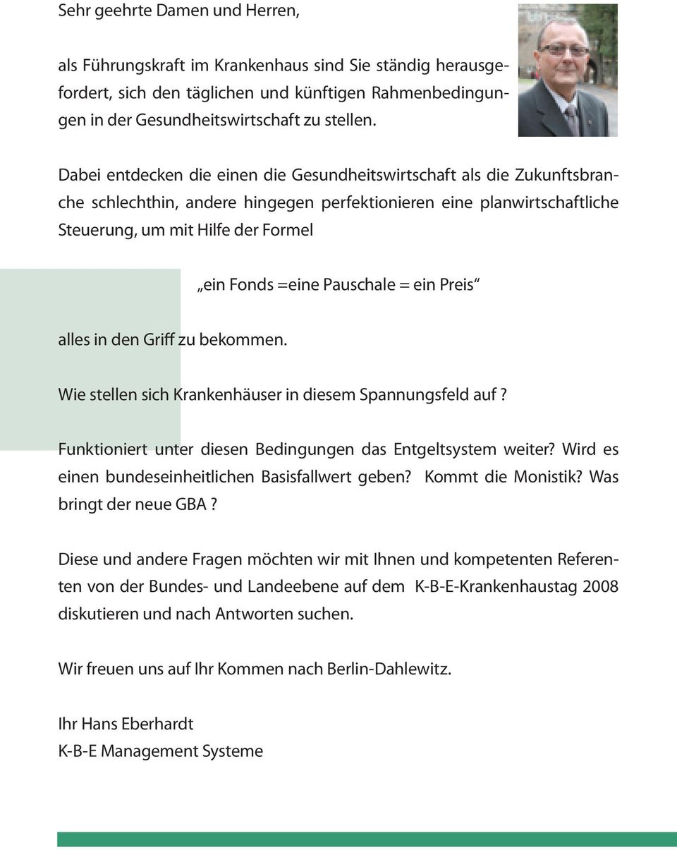 Pauschale = ein Preis alles in den Griff zu bekommen. Wie stellen sich Krankenhäuser in diesem Spannungsfeld auf? Funktioniert unter diesen Bedingungen das Entgeltsystem weiter?