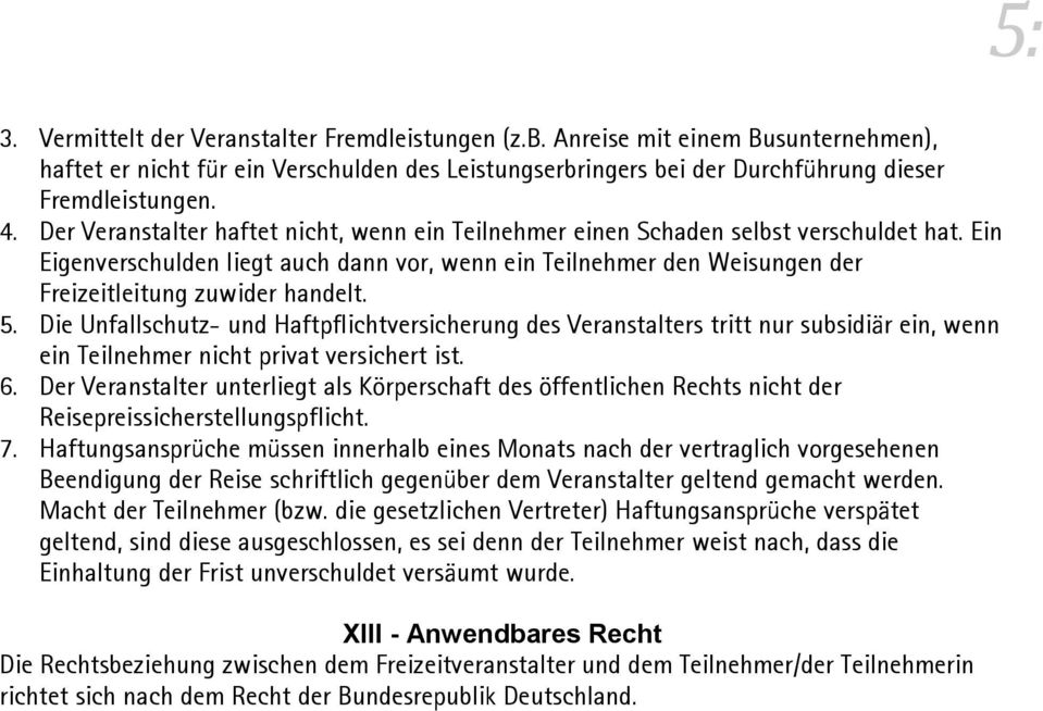 Ein Eigenverschulden liegt auch dann vor, wenn ein Teilnehmer den Weisungen der Freizeitleitung zuwider handelt. 5.