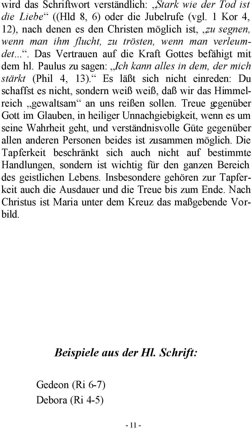 Paulus zu sagen: Ich kann alles in dem, der mich stärkt (Phil 4, 13). Es läßt sich nicht einreden: Du schaffst es nicht, sondern weiß weiß, daß wir das Himmelreich gewaltsam an uns reißen sollen.