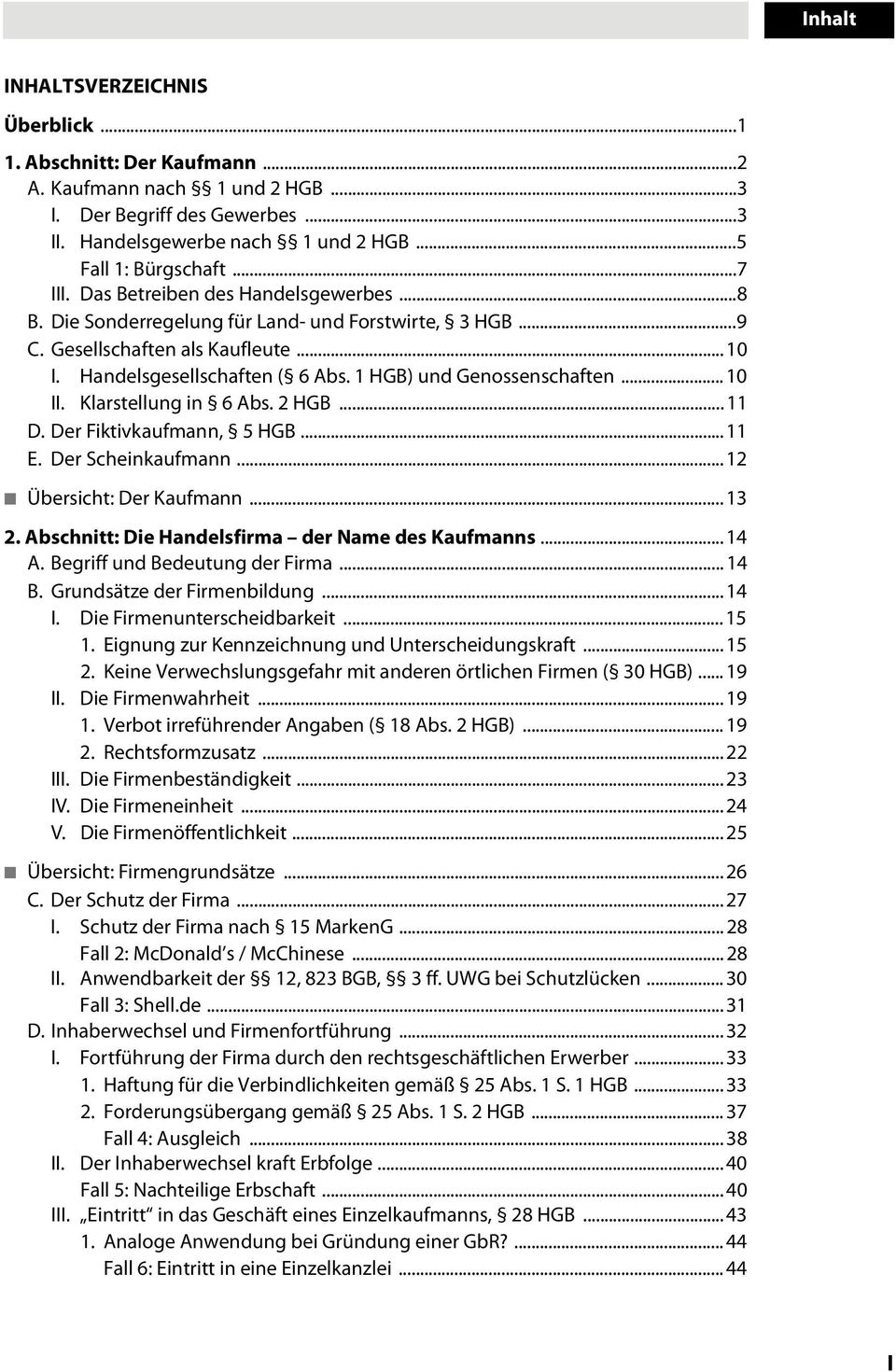 Klarstellug i 6 Abs. 2 HGB... 11 D. Der Fiktivkaufma, 5 HGB... 11 E. Der Scheikaufma... 12 Übersicht: Der Kaufma... 13 2. Abschitt: Die Hadelsfirma der Name des Kaufmas... 14 A.