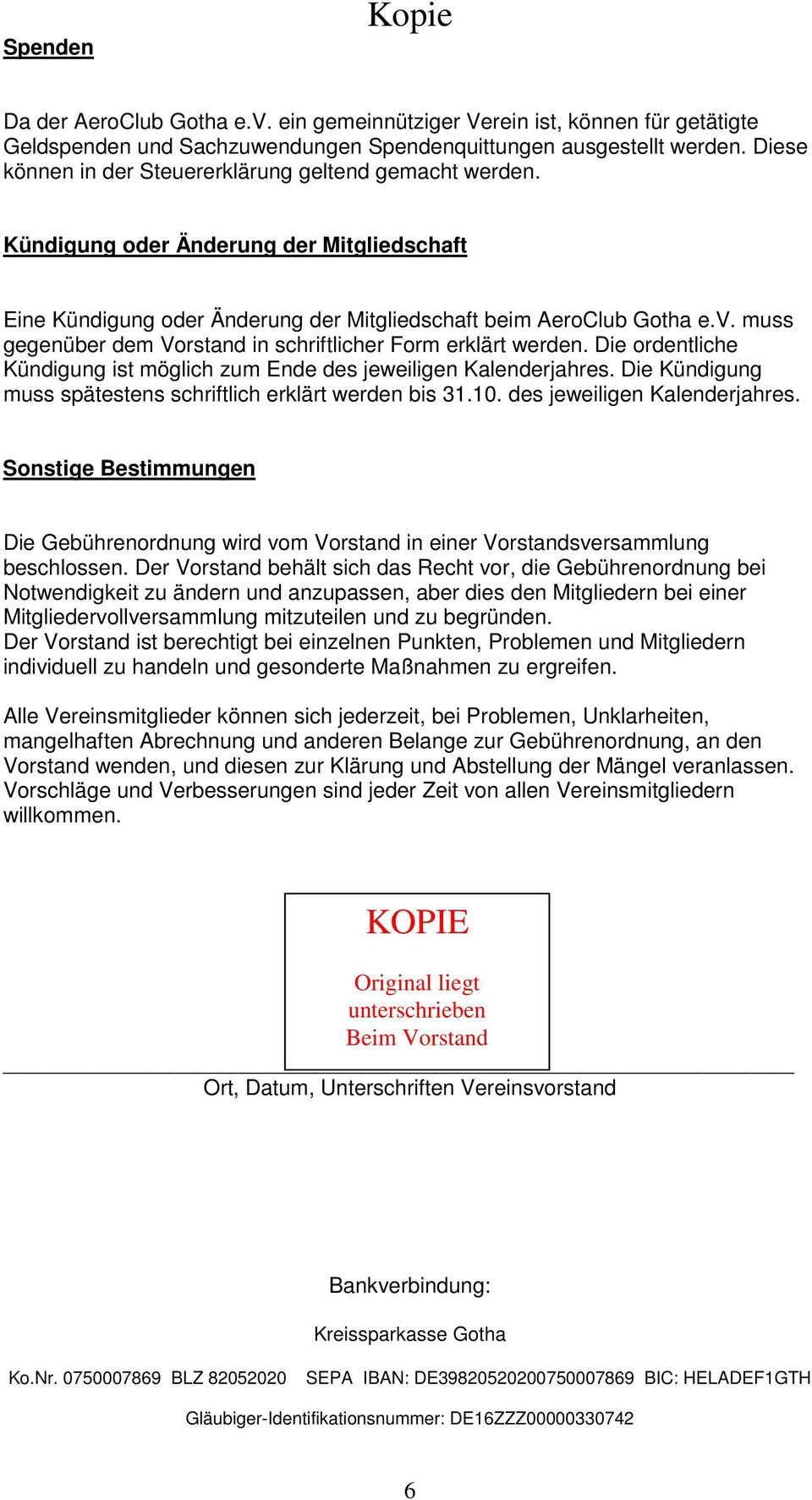 muss gegenüber dem Vorstand in schriftlicher Form erklärt werden. Die ordentliche Kündigung ist möglich zum Ende des jeweiligen Kalenderjahres.