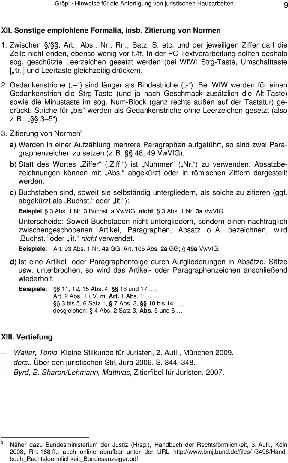 geschützte Leerzeichen gesetzt werden (bei WfW: Strg-Taste, Umschalttaste [ ] und Leertaste gleichzeitig drücken). 2. Gedankenstriche ( ) sind länger als Bindestriche ( - ).