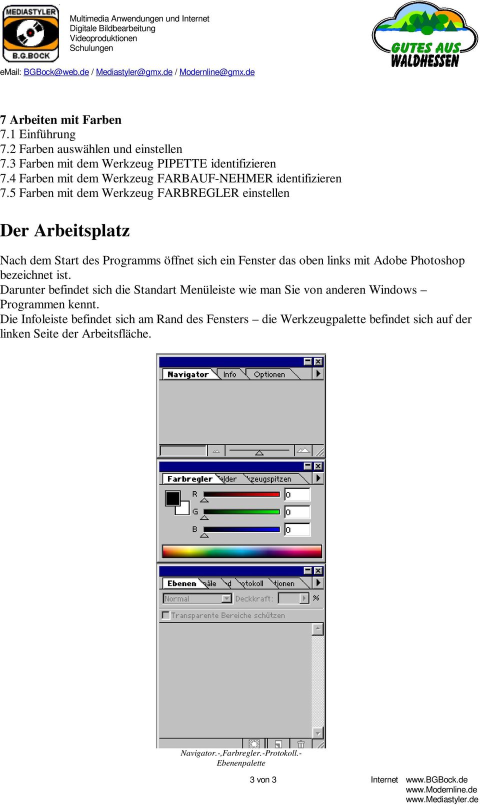 5 Farben mit dem Werkzeug FARBREGLER einstellen Der Arbeitsplatz Nach dem Start des Programms öffnet sich ein Fenster das oben links mit Adobe Photoshop