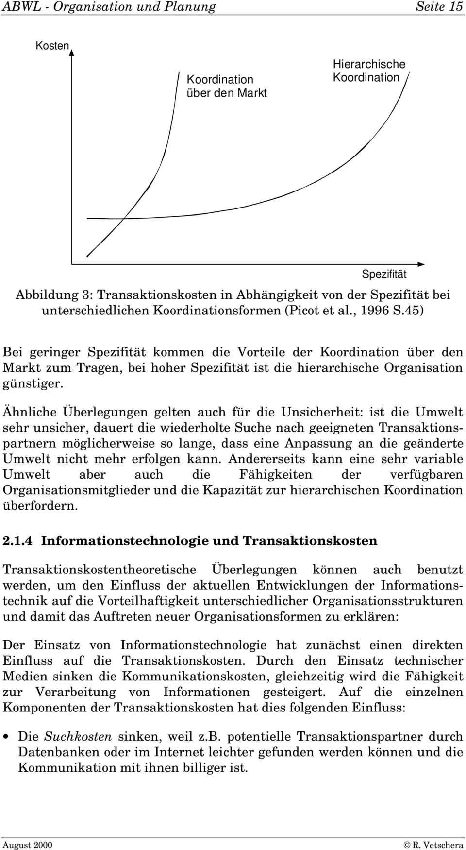 45) Bei geringer Spezifität kommen die Vorteile der Koordination über den Markt zum Tragen, bei hoher Spezifität ist die hierarchische Organisation günstiger.