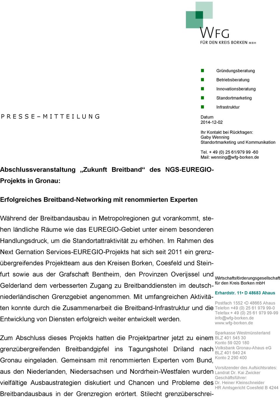 de Abschlussveranstaltung Zukunft Breitband des NGS-EUREGIO- Projekts in Gronau: Erfolgreiches Breitband-Networking mit renommierten Experten Während der Breitbandausbau in Metropolregionen gut