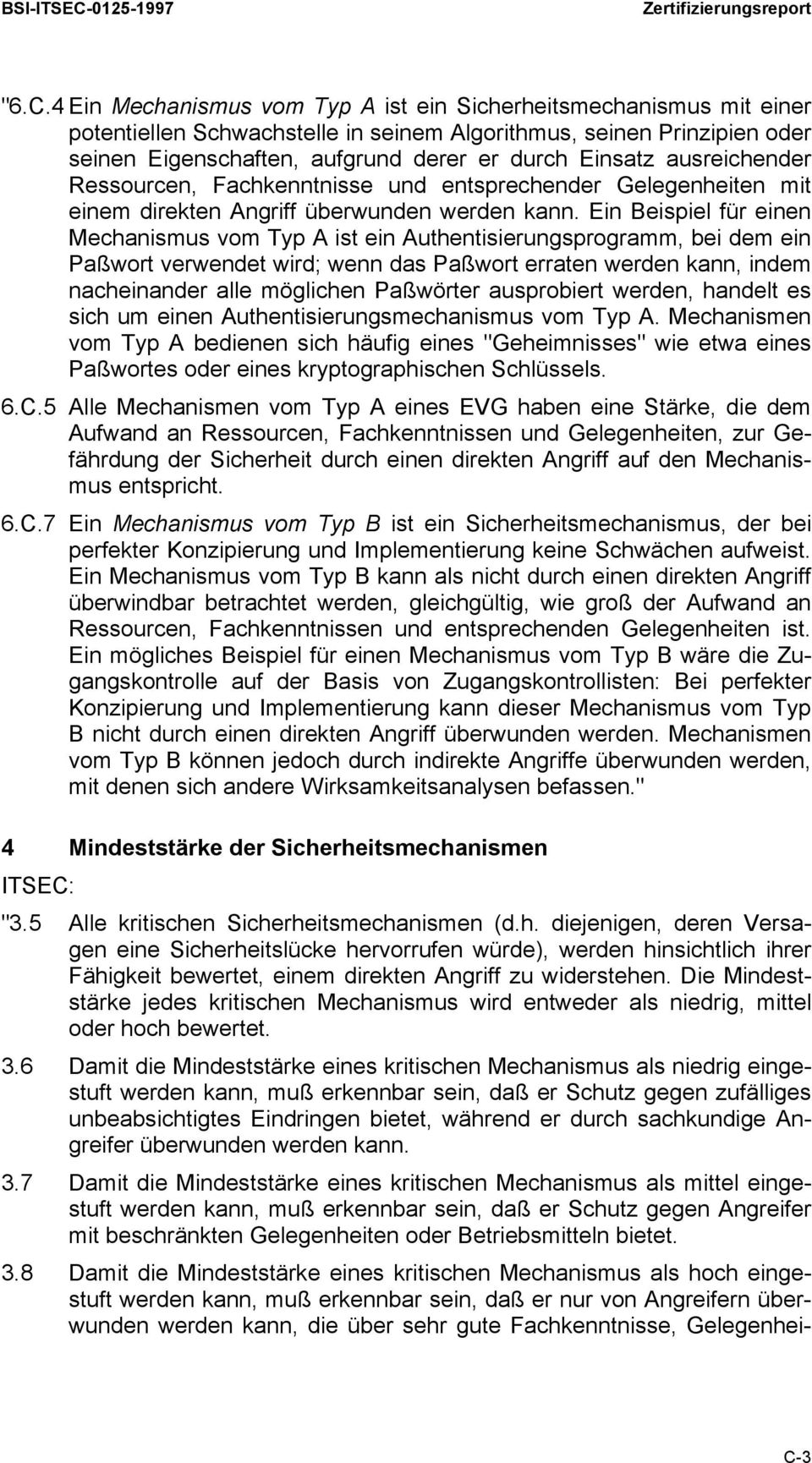 4 Ein Mechanismus vom Typ A ist ein Sicherheitsmechanismus mit einer potentiellen Schwachstelle in seinem Algorithmus, seinen Prinzipien oder seinen Eigenschaften, aufgrund derer er durch Einsatz