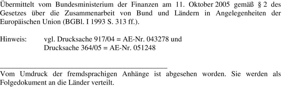 der Europäischen Union (BGBl. I 1993 S. 313 ff.). Hinweis: vgl. Drucksache 917/04 = AE-Nr.