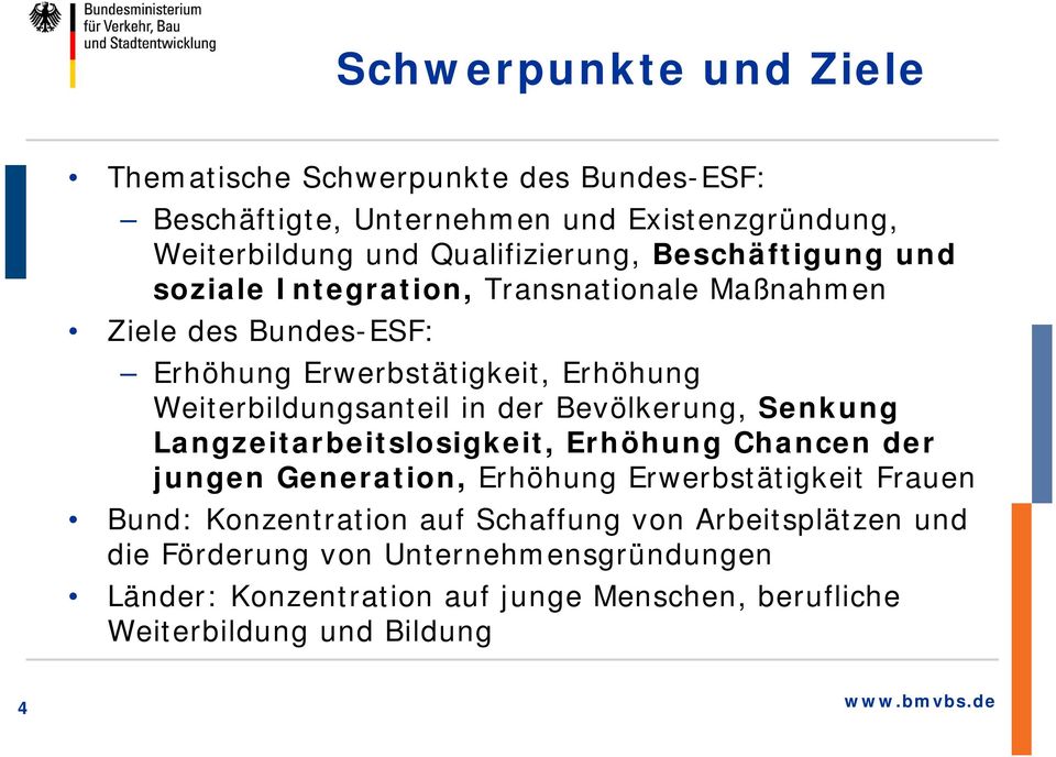 der Bevölkerung, Senkung Langzeitarbeitslosigkeit, Erhöhung Chancen der jungen Generation, Erhöhung Erwerbstätigkeit Frauen Bund: Konzentration auf