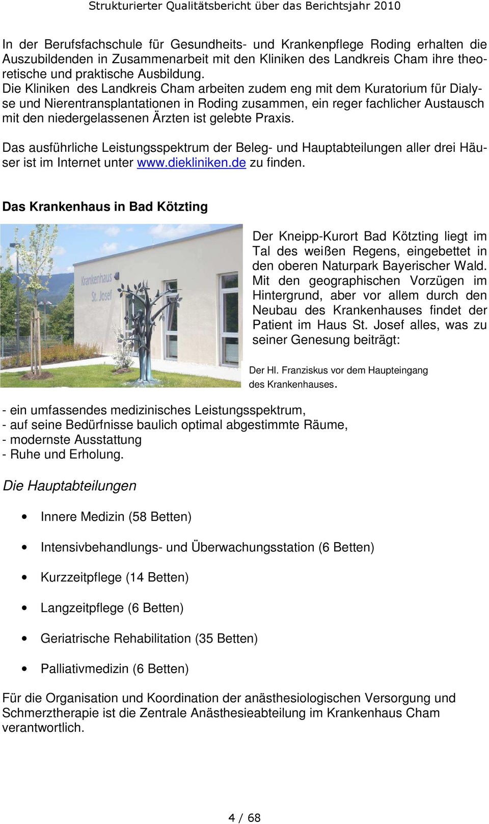 gelebte Praxis. Das ausführliche Leistungsspektrum der Beleg- und Hauptabteilungen aller drei Häuser ist im Internet unter www.diekliniken.de zu finden.