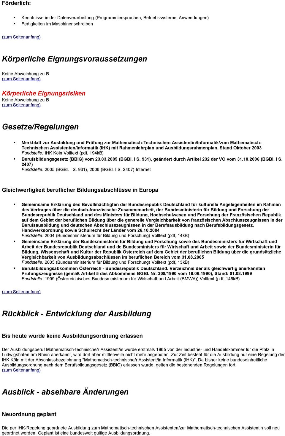 Ausbildungsrahmenplan, Stand Oktober 2003 Fundstelle: IHK Köln Volltext (pdf, 194kB) Berufsbildungsgesetz (BBiG) vom 23.03.2005 (BGBl. I S. 931), geändert durch Artikel 232 der VO vom 31.10.
