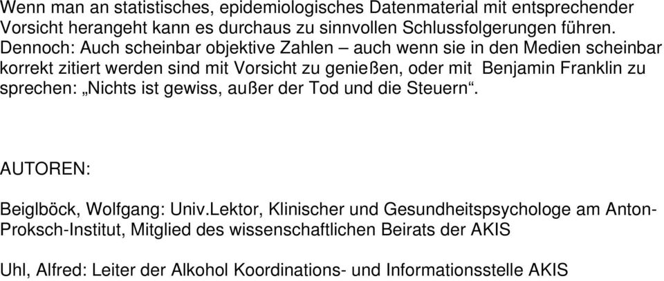 Dennoch: Auch scheinbar objektive Zahlen auch wenn sie in den Medien scheinbar korrekt zitiert werden sind mit Vorsicht zu genießen, oder mit Benjamin