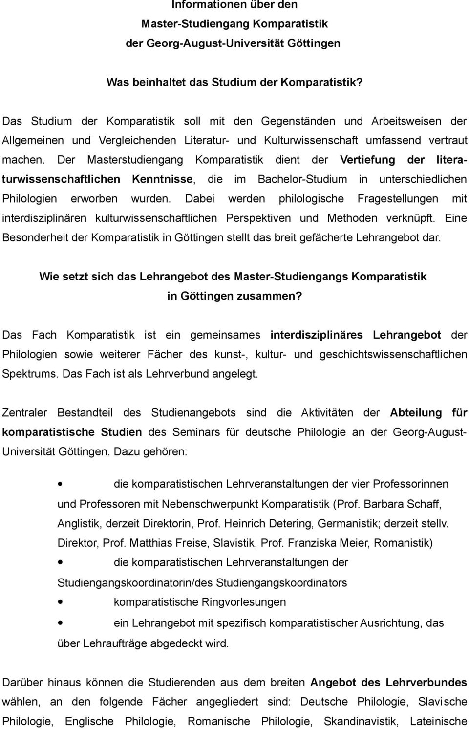 Der Masterstudiengang Komparatistik dient der Vertiefung der literaturwissenschaftlichen Kenntnisse, die im Bachelor-Studium in unterschiedlichen Philologien erworben wurden.