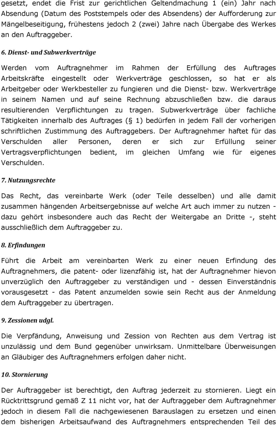 Dienst- und Subwerkverträge Werden vom Auftragnehmer im Rahmen der Erfüllung des Auftrages Arbeitskräfte eingestellt oder Werkverträge geschlossen, so hat er als Arbeitgeber oder Werkbesteller zu