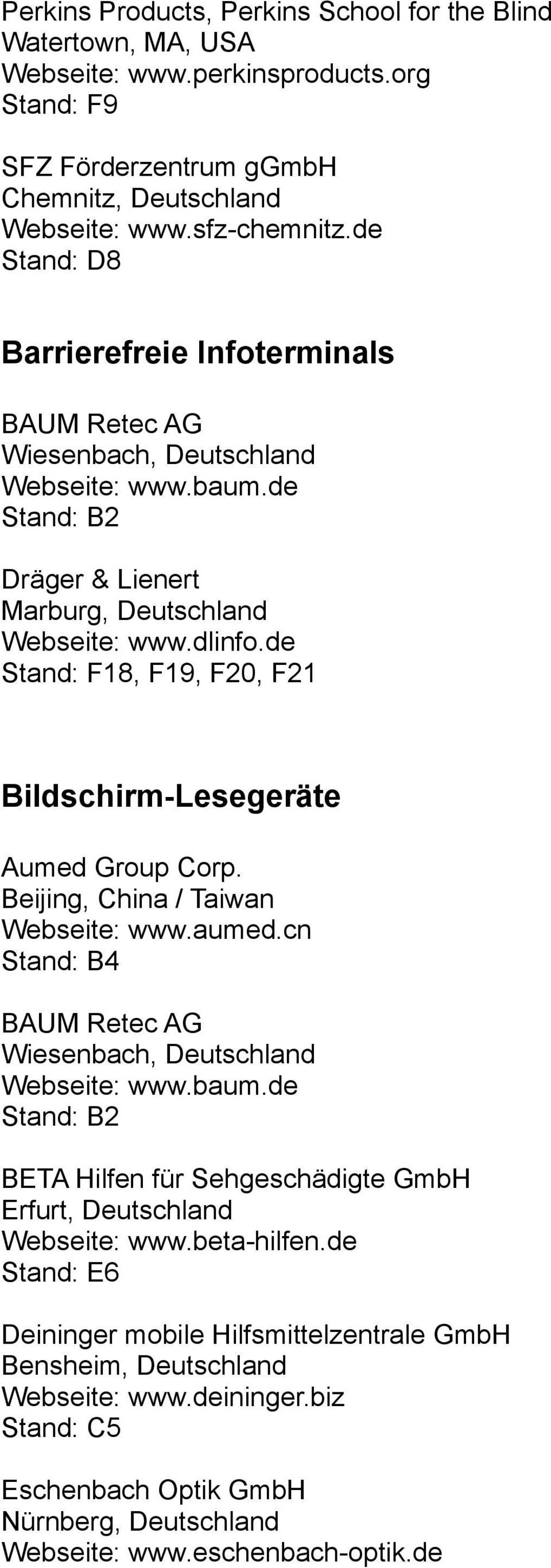 de Stand: F18, F19, F20, F21 Bildschirm-Lesegeräte Aumed Group Corp. Beijing, China / Taiwan Webseite: www.aumed.cn Stand: B4 BAUM Retec AG Wiesenbach, Deutschland Webseite: www.baum.