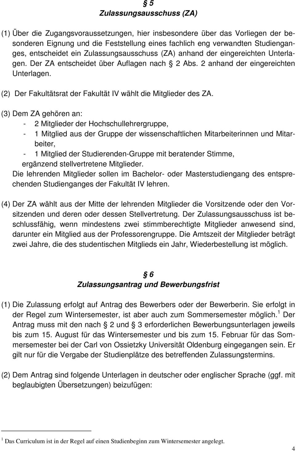 (2) Der Fakultätsrat der Fakultät IV wählt die Mitglieder des ZA.