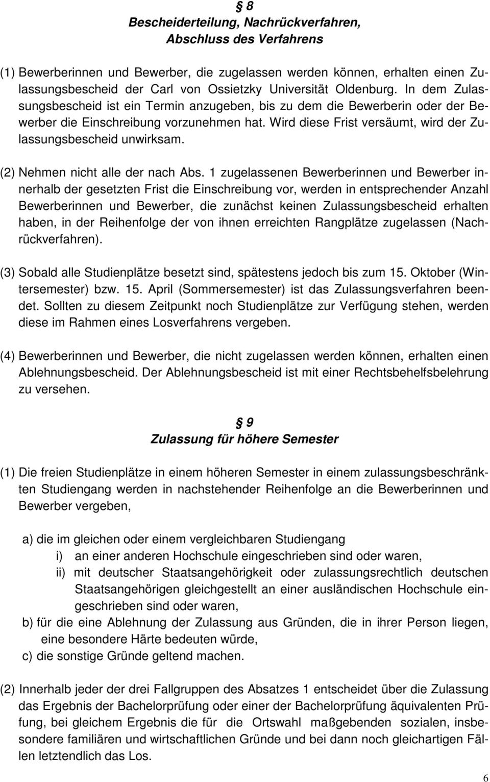 Wird diese Frist versäumt, wird der Zulassungsbescheid unwirksam. (2) Nehmen nicht alle der nach Abs.