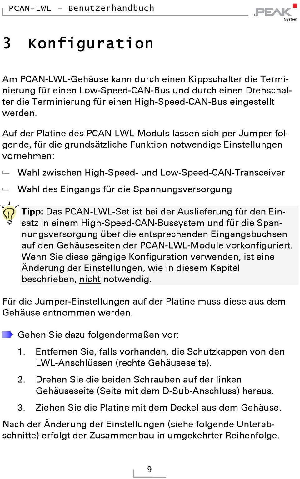 Auf der Platine des PCAN-LWL-Moduls lassen sich per Jumper folgende, für die grundsätzliche Funktion notwendige Einstellungen vornehmen: Wahl zwischen High-Speed- und Low-Speed-CAN-Transceiver Wahl