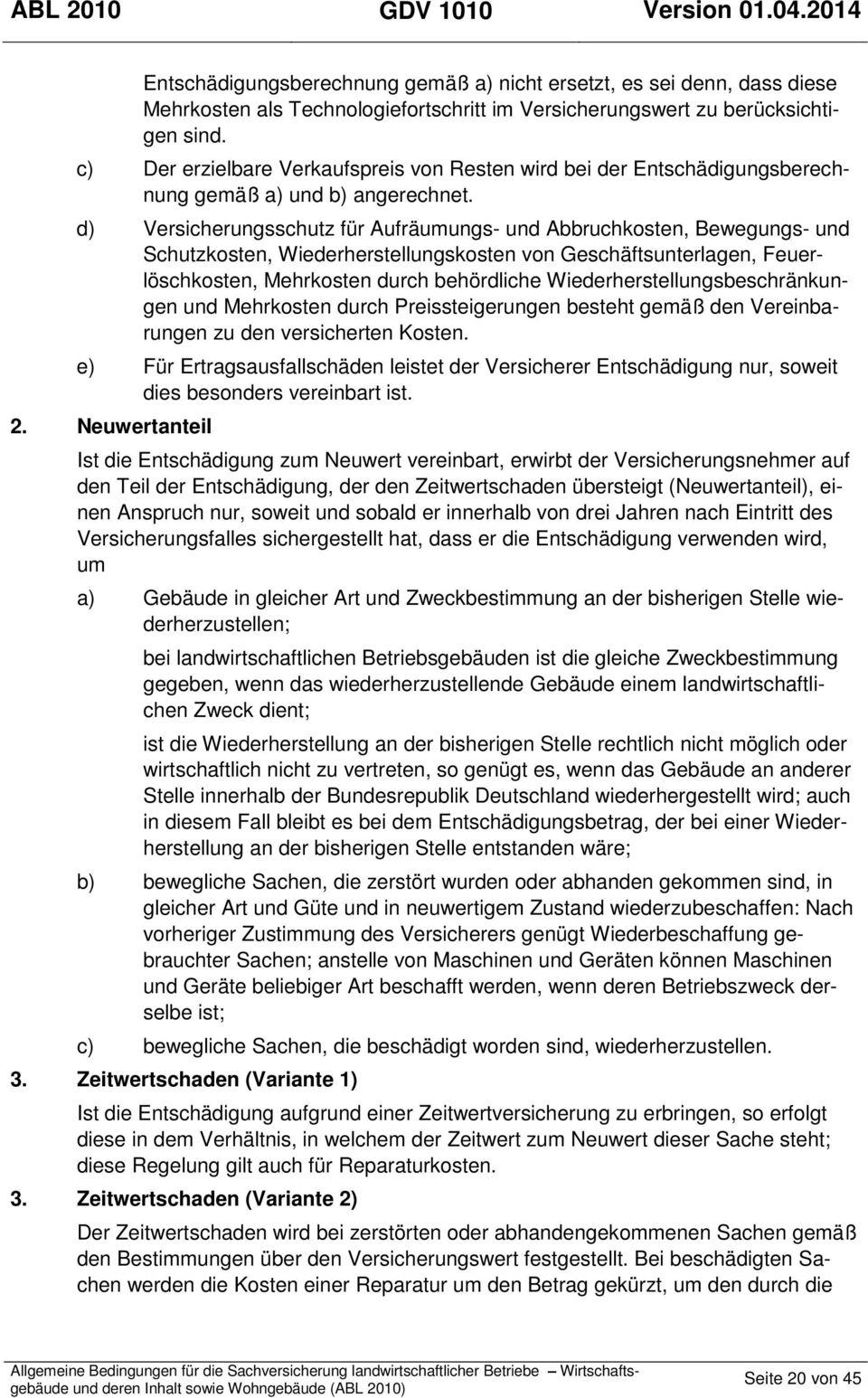 d) Versicherungsschutz für Aufräumungs- und Abbruchkosten, Bewegungs- und Schutzkosten, Wiederherstellungskosten von Geschäftsunterlagen, Feuerlöschkosten, Mehrkosten durch behördliche