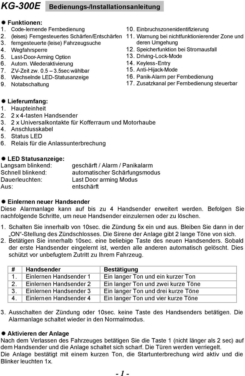 Warnung bei nichtfunktionierender Zone und deren Umgehung 12. Speicherfunktion bei Stromausfall 13. Driving-Lock-Mode 14. Keyless-Entry 15. Anti-Hijack-Mode 16. Panik-Alarm per Fernbedienung 17.