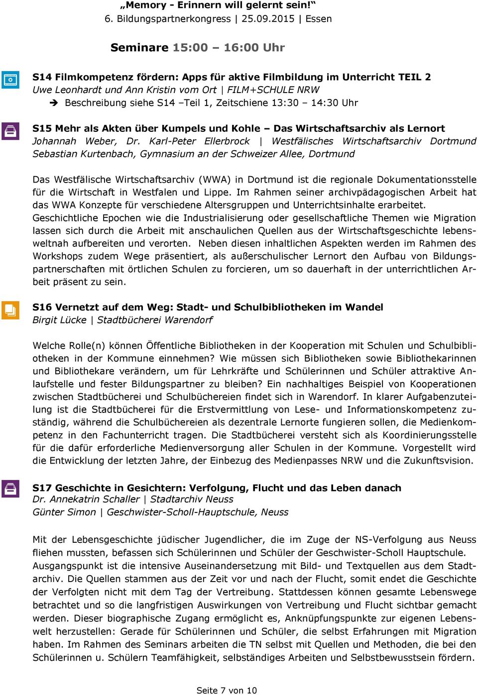 Karl-Peter Ellerbrock Westfälisches Wirtschaftsarchiv Dortmund Sebastian Kurtenbach, Gymnasium an der Schweizer Allee, Dortmund Das Westfälische Wirtschaftsarchiv (WWA) in Dortmund ist die regionale