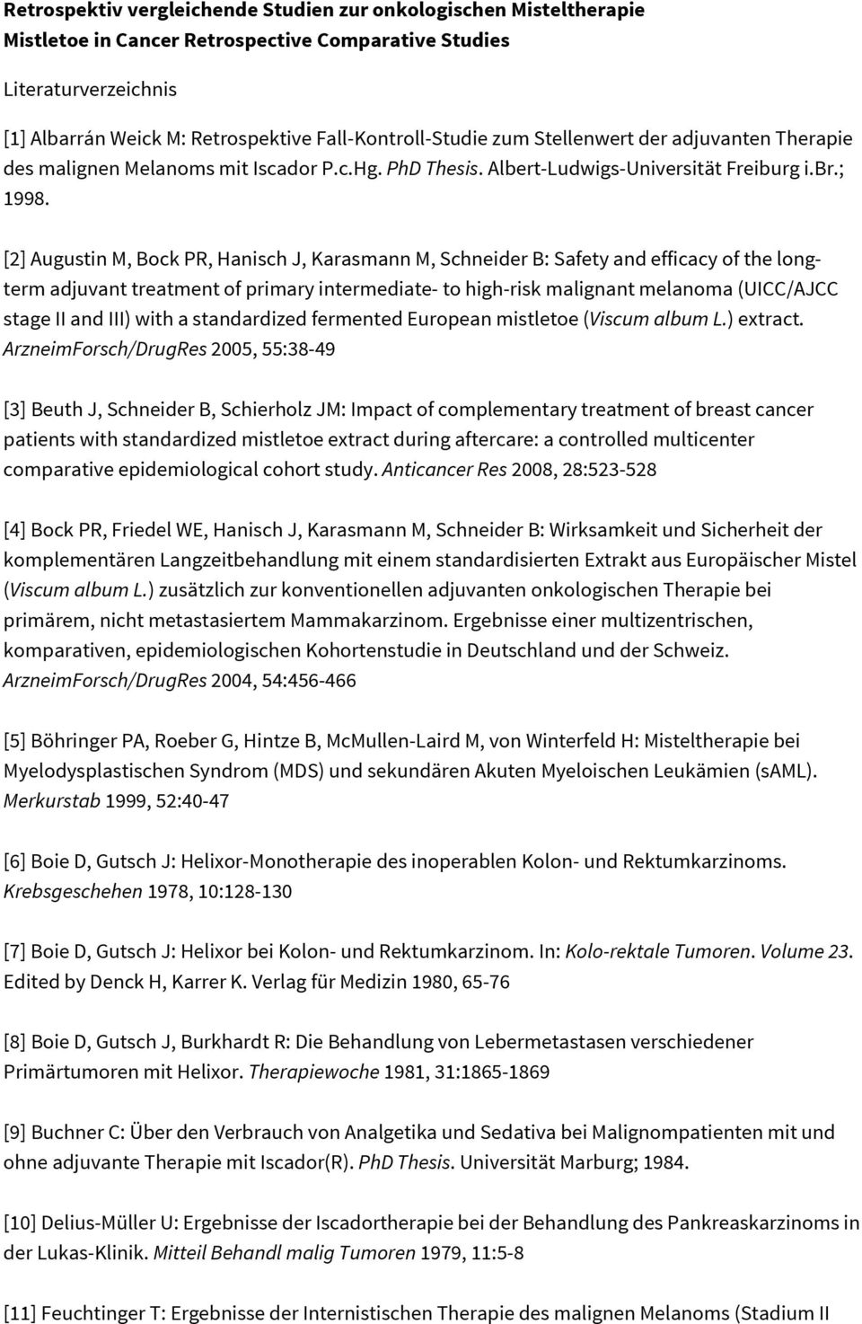 [2] Augustin M, Bock PR, Hanisch J, Karasmann M, Schneider B: Safety and efficacy of the longterm adjuvant treatment of primary intermediate- to high-risk malignant melanoma (UICC/AJCC stage II and