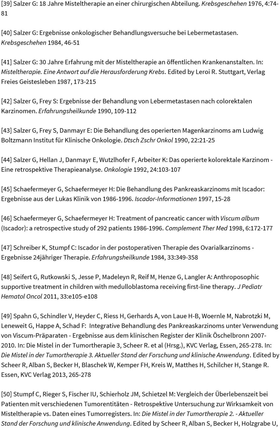 Stuttgart, Verlag Freies Geistesleben 1987, 173-215 [42] Salzer G, Frey S: Ergebnisse der Behandlung von Lebermetastasen nach colorektalen Karzinomen.