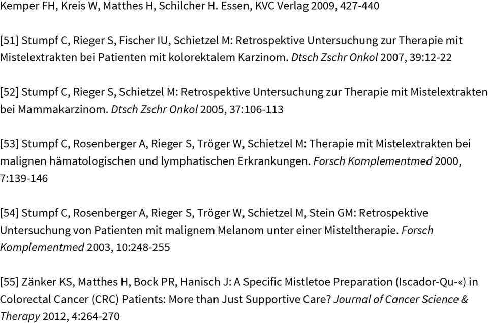 Dtsch Zschr Onkol 2007, 39:12-22 [52] Stumpf C, Rieger S, Schietzel M: Retrospektive Untersuchung zur Therapie mit Mistelextrakten bei Mammakarzinom.