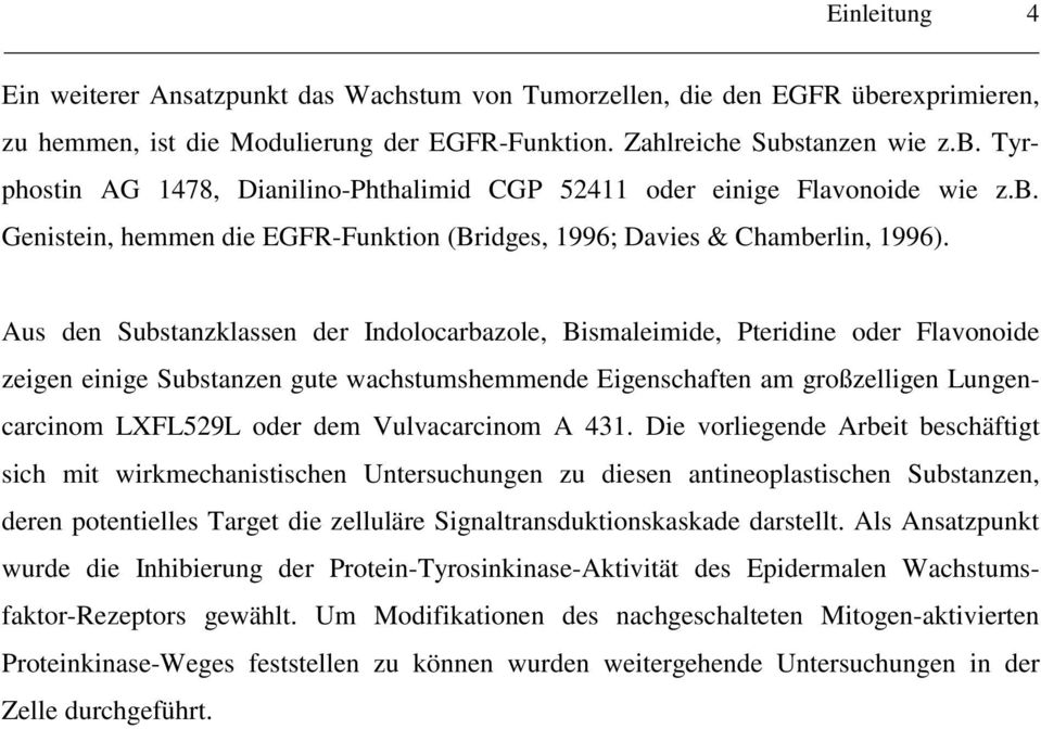 Aus den Substanzklassen der Indolocarbazole, Bismaleimide, Pteridine oder Flavonoide zeigen einige Substanzen gute wachstumshemmende Eigenschaften am großzelligen Lungencarcinom LXFL529L oder dem